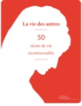 Laure Albernhe et Rachèle Bevilacqua - La vie des autres - 50 récits de vie incontournables.