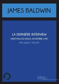 Quincy Troupe - La dernière interview de James Baldwin - Saint-Paul-de-Vence, novembre 1987.