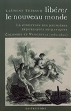 Clément Thibaud - Libérer le Nouveau Monde - La fondation des premières républiques hispaniques (Colombie et Venezuela, 1780-1820).