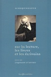 Arthur Schopenhauer - Sur la lecture, les livres et les écrivains - L'opinion d'autrui. Suivi d'une biographie de Schopenhauer.