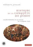 William H. Prescott - Histoire de la conquête du Pérou - La découverte et la chute de l'Empire inca (1524-1550).