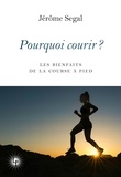 Jérôme Segal - Pourquoi courir ? - Les bienfaits de la course à pied.