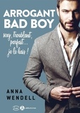 Anna Wendell - Arrogant Bad Boy - Sexy, troublant, parfait... Je le hais !.