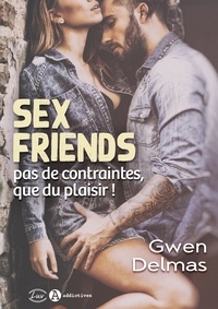 Gwen Delmas - Sex Friends - Pas de contraintes, que du plaisir !.