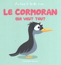 Christophe Boncens - Le cormoran qui veut tout.