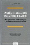 Jacques Chonchol - Systèmes agraires en Amérique latine - Des agriculteurs préhispaniques à la modernisation conservatrice.