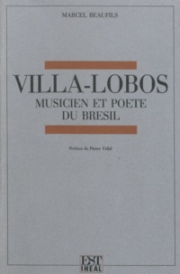 Marcel Beaufils - Villa-Lobos - Musicien et poète du Brésil.