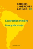 Vincent Bos et Sébastien Velut - Cahiers des Amériques latines N° 82/2016/2 : L'extraction minière - Entre greffe et rejet.