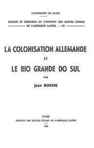 Jean Roche - La colonisation allemande et le Rio grande do Sul.