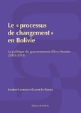 Laurent Lacroix et Claude Le Gouill - Le "processus de changement" en Bolivie - La politique du gouvernement d'Evo Morales (2005-2018).