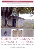 Pierre Lucu - Guide des cabanes de vigne et de pêche de la juridiction de Saint-Emilion - Le petit patrimoine rural diffus de la juridiction de Saint-Emilion.