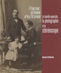 Denis Pellerin - L'emp'reur, sa femme et le p'tit prince - La famille impériale, la photographie et le stéréoscope.