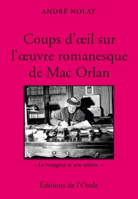 André Nolat - Coups d'oeil sur l'oeuvre romanesque de Mac Orlan.