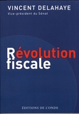 Vincent Delahaye - Révolution fiscale.