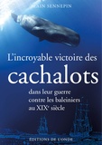 Alain Sennepin - L'incroyable victoire des cachalots dans leur guerre contre les baleiniers au XIXe siècle.
