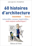 Jacques Pompey - 60 (nouvelles) histoires d'architecture - Tome 3.