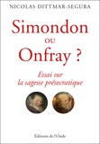 Nicolas Dittmar - Simondon ou Onfray ? - Essai sur la sagesse présocratique.
