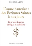 Michèle Aktas - L'usure bancaire : des Ecritures Saintes à nos jours - Pour une finance éthique et solidaire.