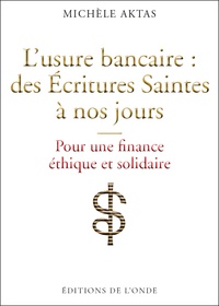 L'usure bancaire : des Ecritures Saintes à nos jours. Pour une finance éthique et solidaire