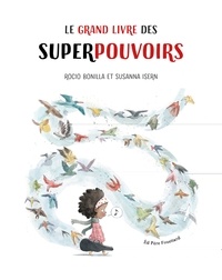 Susanna Isern et Bonilla Rocio - Le grand livre des superpouvoirs.