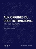 Jean-Paul Coujou - Aux origines du droit international  - En 40 pages.