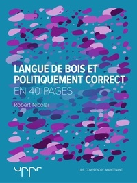 Robert Nicolaï - Langue de bois et politiquement correct - En 40 pages.