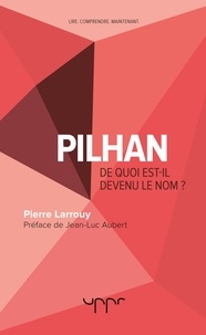 Pierre Larrouy - Pilhan - De quoi est-il devenu le nom ?.