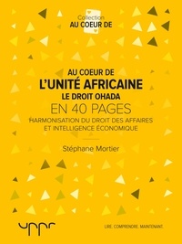 Stéphane Mortier - Au cœur de l'unité africaine – Le droit OHADA - Harmonisation du droit des affaires et intelligence économique.