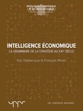Eric Delbecque et François Rimet - L'intelligence économique - La grammaire de la stratégie du XXIe siècle.