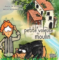 Valérie de La Torre et Marion Guillon-Riout - La petite voleuse du moulin.