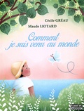 Cécile Gréau et Maude Liotard - Comment je suis venu au monde.