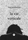 Lou Sarabadzic - La Vie verticale.