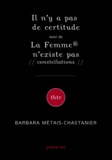 Barbara Métais-Chastanier et Jean-Michel Rabeux - Il n’y a pas de certitude suivi de La Femme® n’existe pas // constellations //.