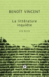 Benoît Vincent - La littérature inquiète. Lire écrire.