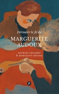 Marguerite Audoux et C Jeanney - Dérouler le fil de Marguerite Audoux.