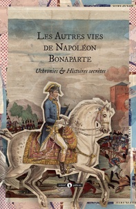 Louis Geoffroy et Joseph Méry - Les autres vies de Napoléon Bonaparte.