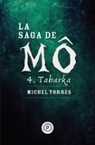 Michel Torres - La saga de Mô Tome 4 : Tabarka.