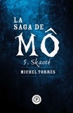 Michel Torres - La saga de Mô Tome 5 : Skaoté.