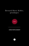 Christophe Bident - Bernard-Marie Koltès, Généalogies.
