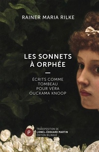 Rainer Maria Rilke - Les sonnets à Orphée - Ecrits comme tombeau pour Véra Ouckama Knoop.
