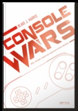 Blake J Harris - Console wars. SEGA vs Nintendo : la guerre qui a bouleversé le monde vidéoludique - Volume 2.