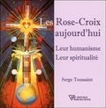Serge Toussaint - Les Rose-Croix aujourd'hui - Leur humanisme, leur spiritualité.
