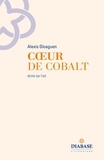 Gloaguen Alexis - Coeur de cobalt - Ecrire sur l'art.
