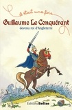 Laurent Bègue et Marta Fonfara - Guillaume le conquérant devenu roi d'Angleterre.