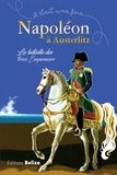 Laurent Bègue et Sandrine Rotil-Tiefenbach - Napoléon à Austerlitz - La bataille des trois empereurs.