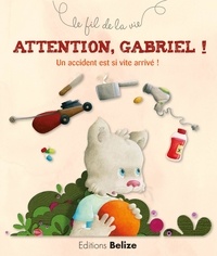 Laurence Pérouème et Véronique Hermouet - Attention, Gabriel ! - Un accident est si vite arrivé !.