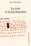 Gérard Bazalgette - La folie et la psychanalyse.