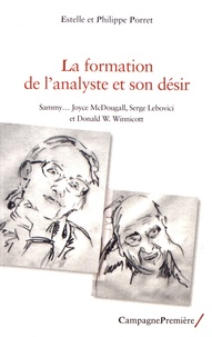 Philippe Porret et Estelle Porret - La formation de l'analyste et son désir - Sammy, Joyce McDougall, Serge Lebovici et Donald W. Winnicott.