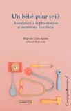 Claire Squires et Sarah Bydlowski - Un bébé pour soi ? - Assistances à la procréation et mutations familiales.