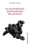 Christophe Chaperot - La psychothérapie psychanalytique des psychoses.